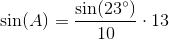 \sin(A)=\frac{\sin(23^{\circ})}{10}\cdot 13