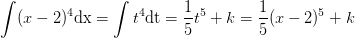 \int (x-2)^4\mathrm{dx}=\int t^4\mathrm{dt}=\frac{1}{5}t^5+k=\frac{1}{5}(x-2)^5+k