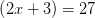 \left (2x+3\right ) =27