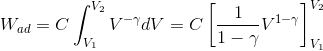 W_{ad} = C\int_{V_1}^{V_2} V^{-\gamma} dV = C \left[\frac{1}{1-\gamma}V^{1-\gamma} \right ]_{V_1}^{V_2}