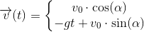 \overrightarrow{v}(t)=\left\{\begin{matrix} v_0\cdot \cos(\alpha )\\ -gt+v_0\cdot \sin(\alpha ) \end{matrix}\right