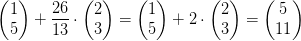 \begin{pmatrix} 1\\5 \end{pmatrix}+\frac{26}{13}\cdot \begin{pmatrix} 2\\3 \end{pmatrix}=\begin{pmatrix} 1\\5 \end{pmatrix}+2\cdot \begin{pmatrix} 2\\3 \end{pmatrix}=\begin{pmatrix} 5\\11 \end{pmatrix}