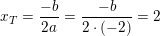 \small x_T=\frac{-b}{2a}=\frac{-b}{2\cdot (-2)}=2
