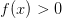 f(x)>0