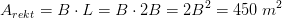 A_{rekt}=B\cdot L=B\cdot 2B=2B^2=450\; m^2