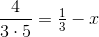 \frac{4}{3\cdot 5}=\tfrac{1}{3}-x