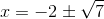 x=-2\pm\sqrt{ 7}