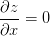 \frac{\partial z}{\partial x}=0
