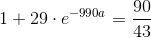 1+29\cdot e^{-990a}=\frac{90}{43}