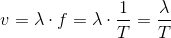 v=\lambda \cdot f=\lambda \cdot \frac{1}{T}=\frac{\lambda }{T}