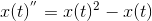 x(t)^{''}=x(t)^2-x(t)