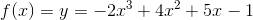f(x)=y=-2x^3+4x^2+5x-1