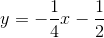 y=-\frac{1}{4}x-\frac{1}{2}