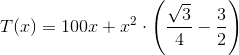 T(x)=100x+x^2\cdot\left(\frac{\sqrt{3}}{4} -\frac32\right )