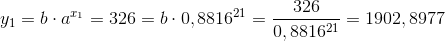 y_{1}= b\cdot a^{x_{1}} = 326= b\cdot 0,8816^{21}= \frac{326}{0,8816^{21}}= 1902,8977