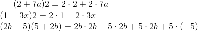 (2+7a)2=2\cdot2+2\cdot7a\\ (1-3x)2=2\cdot1-2\cdot3x\\ (2b-5)(5+2b)=2b\cdot 2b-5\cdot 2b+5\cdot 2b+5\cdot(-5)