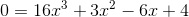 0=16x^3+3x^2-6x+4