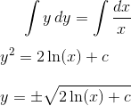 \int y\, dy=\int \frac{dx}{x}\\ \\ y^2=2\ln(x)+c\\ \\ y=\pm \sqrt{2\ln(x)+c}