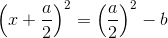 \left ( x+\frac{a}{2} \right )^2=\left (\frac{a}{2} \right )^2-b