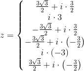 z=\left\{\begin{matrix} \frac{3\sqrt{3}}{2}+i\cdot \frac{3}{2}\\ i\cdot 3 \\ -\frac{3\sqrt{3}}{2}+i\cdot \frac{3}{2} \\-\frac{3\sqrt{3}}{2}+i\cdot\left (- \frac{3}{2} \right ) \\ i\cdot (-3) \\ \frac{3\sqrt{3}}{2}+i\cdot \left ( -\frac{3}{2} \right ) \end{matrix}\right.