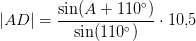 \left | AD \right |=\frac{\sin(A+110^\circ)}{\sin(110^\circ)}\cdot 10{,}5