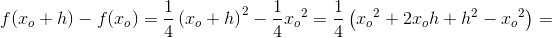f(x_o+h)-f(x_o)=\frac{1}{4}\left ( x_o+h \right )^2-\frac{1}{4}{x_o}^2=\frac{1}{4}\left ( {x_o}^2+2x_oh+h^2-{x_o}^2 \right )=