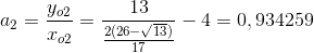 a_2=\frac{y_o_2}{x_o_2} =\frac{13}{\frac{2(26-\sqrt{13})}{17}}-4= 0,934259