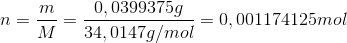 n=\frac{m}{M}=\frac{0,0399375 g}{34,0147 g/mol}=0,001174125 mol