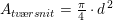 \small A_{tv\! \ae rsnit}=\tfrac{\pi }{4}\cdot d^{\, 2}