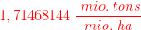 {\color{Red} 1,71468144\; \frac{ \; mio.\; tons}{mio.\; ha}}