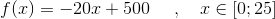 f(x)=-20x+500~~~~,~~~x\in [0;25]