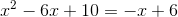 x^{2}-6x+10=-x+6