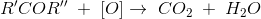 R{}'COR{}''\;+\; \left [ O \right ] \rightarrow \; CO_2\; +\; H_2O
