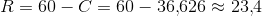 R=60-C=60-36{,}626\approx 23{,}4