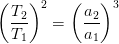 \left (\frac{T_2}{T_1} \right )^2=\left (\frac{a_2}{a_1} \right )^3