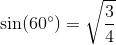 \sin(60^{\circ})=\sqrt{\frac{3}{4}}