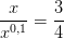 \frac{x}{x^{0,1}}=\frac{3}{4}