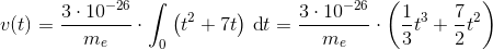 v(t)=\frac{3\cdot 10^{-26}}{m_e}\cdot \int_{0}^{ }\left ( t^2+7t \right )}\, \textup{d}t=\frac{3\cdot 10^{-26}}{m_e}\cdot\left ( \frac{1}{3}t^3+\frac{7}{2} t^2 \right )
