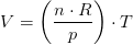 V=\left (\frac{n\cdot R}{p} \right )\cdot T