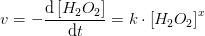 v=-\frac{\mathrm{d}\left [ H_2O_2 \right ] }{\mathrm{d} t}=k\cdot \left [ H_2O_2 \right ]^x