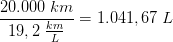\frac{20.000\; km}{19,2\; \frac{km}{L}}= 1.041,67\; L