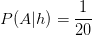 P(A|h)=\frac{1}{20}