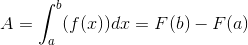 A=\int_{a}^{b}(f(x))dx=F(b)-F(a)