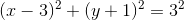 (x-3)^2+(y+1)^2=3^2