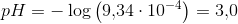 pH=-\log\left (9{,}34\cdot 10^{-4} \right )=3{,}0