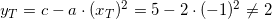 \small y_T=c-a\cdot (x_T)^2=5-2\cdot (-1)^2\neq2