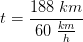 t=\frac{188\; km}{60\; \frac{km}{h}}