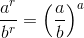 \frac{a^r}{b^r}=\left ( \frac{a}{b} \right )^a