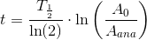 t=\frac{T_{\frac{1}{2}}}{\ln(2)}\cdot \ln\left (\frac{A_0}{A_{ana}} \right )