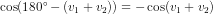 \cos(180^\circ-(v_1+v_2))=-\cos(v_1+v_2)